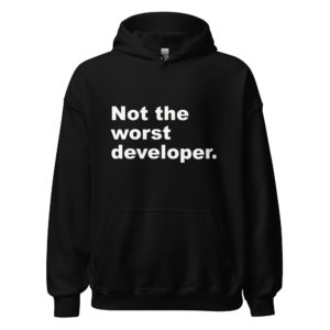 Not the Worst Developer | Unisex Hoodie